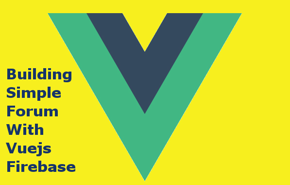 building forum with vuejs and firebase