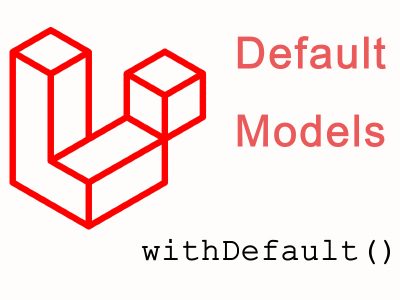 Using Default Models in Laravel By Using withDefault